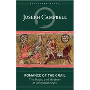 Romance of the Grail The Magic and Mystery of Arthurian Myth