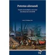 Potestas Alienandi Transfer of Ownership by a Non-Owner from Roman Law to the DCFR