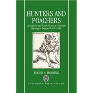 Hunters and Poachers A Social and Cultural History of Unlawful Hunting in England 1485-1640