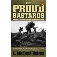 The Proud Bastards One Marine's Journey from Parris Island through the Hell of Vietnam