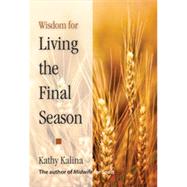 Wisdom for Living the Final Season, 1st Edition