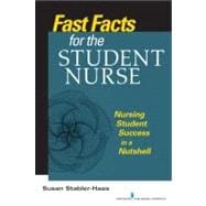 Fast Facts for the Student Nurse : Nursing Student Success in a Nutshell