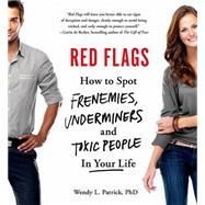Red Flags How to Spot Frenemies, Underminers, and Toxic People in Your Life