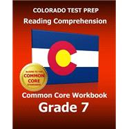 Colorado Test Prep Reading Comprehension Common Core Workbook, Grade 7