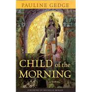 Child of the Morning A Novel