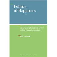 Politics of Happiness Connecting the philosophical ideas of Hegel, Nietzsche and Derrida to the Political Ideologies of happiness