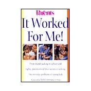 It Worked for Me! From thumb sucking to schoolyard fights, parents reveal their secrets to solving the everyday problems of raising kids