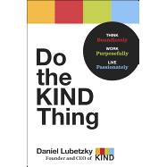 Do the KIND Thing Think Boundlessly, Work Purposefully, Live Passionately