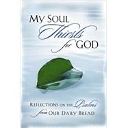 My Soul Thirsts for God : Reflections on the Psalms from Our Daily Bread