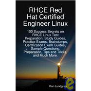 RHCE Red Hat Certified Engineer Linux : 100 Success Secrets on RHCE Linux Test Preparation, Study Guides, Practice Exams, Braindumps, Certification Exam Guides, Sample Questions, Preparation, Tips and Tricks, and Much More