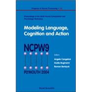 Modeling Language, Cognition And Action: Proceedings of the Ninth Neural Computation and Psychology Workshop, University of Plymouth, UK, 8-10 September 2004