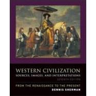 Western Civilization: Sources, Images, and Interpretations, from the Renaissance to the Present : Sources, Images, and Interpretations, from the Renaissance to the Present