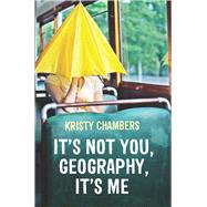 It's Not You, Geography, It's Me