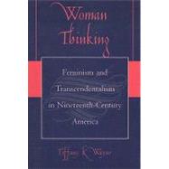 Woman Thinking Feminism and Transcendentalism in Nineteenth-Century America