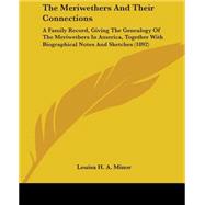 The Meriwethers and Their Connections: A Family Record, Giving the Genealogy of the Meriwethers in America, Together With Biographical Notes and Sketches
