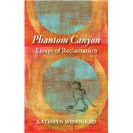 Phantom Canyon Essays of Reclamation
