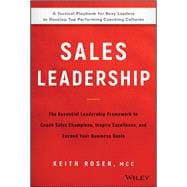 Sales Leadership The Essential Leadership Framework to Coach Sales Champions, Inspire Excellence, and Exceed Your Business Goals
