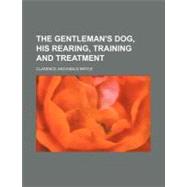 The Gentleman's Dog, His Rearing, Training and Treatment