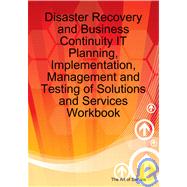 Disaster Recovery and Business Continuity It Planning, Implementation, Management and Testing of Solutions and Services Workbook
