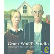 Grant Wood's Studio : Birthplace of American Gothic
