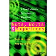 Nuts, Bolts and Magnetrons A Practical Guide for Industrial Marketers