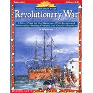 Revolutionary War : 5 Short Plays for the Classroom with Background Information, Writing Prompts, and Creative Activities
