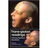 Trans-Global Readings Crossing Theatrical Boundaries