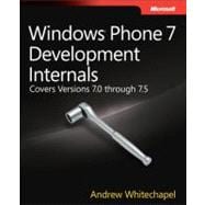 Windows Phone 7 Development Internals : Covers Versions 7.0 Through 7.5