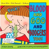 Blood and Goo and Boogers Too : A Heart-Pounding Pop-Up Guide to the Circulatory and Respiratory Systems