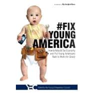 Fix Young America: How to Rebuild Our Economy and Put Young Americans Back to Work (for Good)