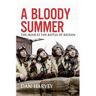 A Bloody Summer The Irish at the Battle of Britain,9781785373251