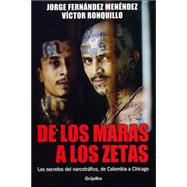 De los maras a los zetas/ From the Maras to the Zetas: Los secretos del narcotrafico, de Colombia a Chicago/ The Secrets of Drug Trafficking from Colombia to Chicago