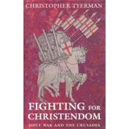 Fighting for Christendom Holy War and the Crusades