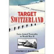 Target Switzerland Swiss Armed Neutrality In World War II