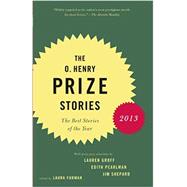 The O. Henry Prize Stories 2013 Including stories by Donald Antrim, Andrea Barrett, Ann Beattie, Deborah Eisenberg, Ruth Prawer Jhabvala, Kelly Link, Alice Munro, and Lily Tuck