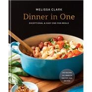 Dinner in One Exceptional & Easy One-Pan Meals: A Cookbook