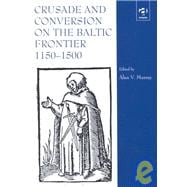 Crusade and Conversion on the Baltic Frontier 1150û1500