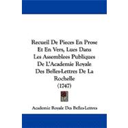 Recueil De Pieces En Prose Et En Vers, Lues Dans Les Assemblees Publiques De L'academie Royale Des Belles-lettres De La Rochelle
