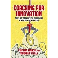 Coaching for Innovation Tools and Techniques for Encouraging New Ideas in the Workplace