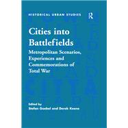 Cities into Battlefields: Metropolitan Scenarios, Experiences and Commemorations of Total War