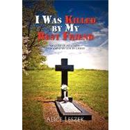 I Was Killed by My Best Friend : A Story of My Death to Sin and My Life in Christ