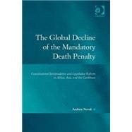 The Global Decline of the Mandatory Death Penalty: Constitutional Jurisprudence and Legislative Reform in Africa, Asia, and the Caribbean