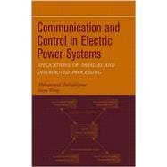 Communication and Control in Electric Power Systems Applications of Parallel and Distributed Processing book cover, ISBN 9780471453253