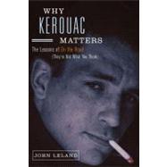 Why Kerouac Matters : The Lessons of 'On the Road' (They're Not What You Think)