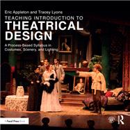 Teaching Introduction to Theatrical Design: A Process Based Syllabus in Costumes, Scenery, and Lighting