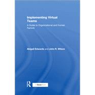Implementing Virtual Teams: A Guide to Organizational and Human Factors