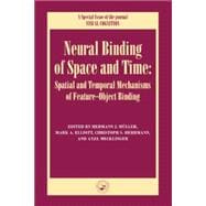 Neural Binding of Space and Time: Spatial and Temporal Mechanisms of Feature-object Binding: A Special Issue of Visual Cognition