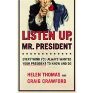 Listen up, Mr. President : Everything You Always Wanted Your President to Know and Do