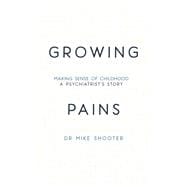 Growing Pains Making Sense of Childhood – A Psychiatrist’s Story