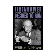 Eisenhower Decides to Run: Presidential Politics and Cold War Strategy